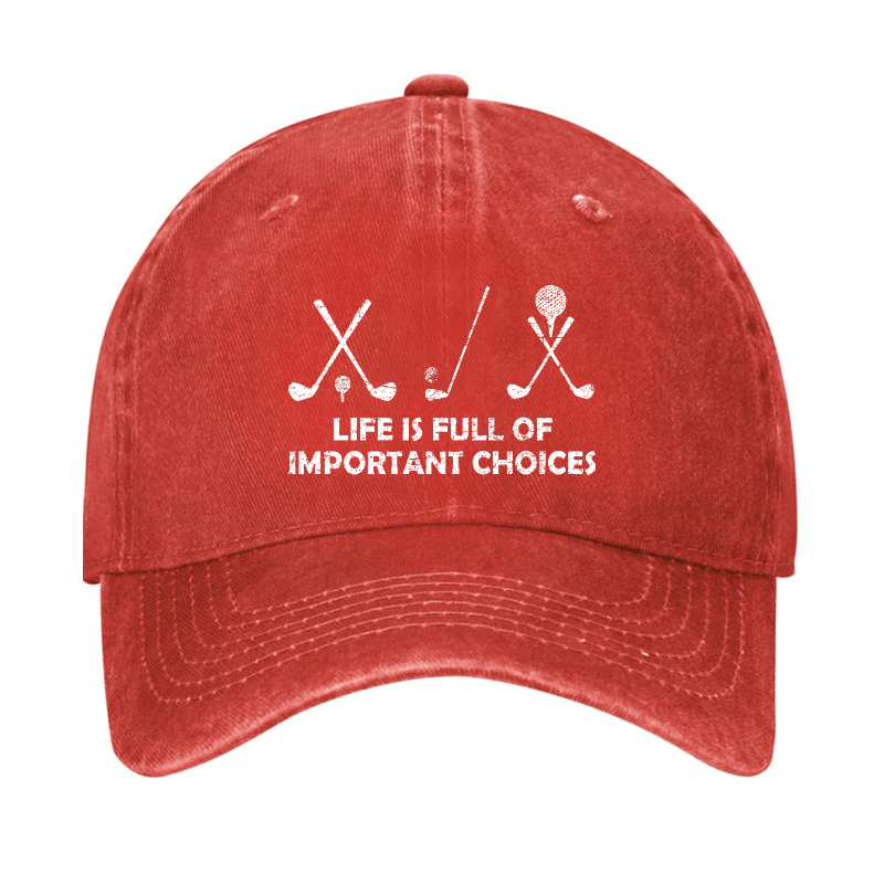 Life Is Full Of Important Choices Golf Cap -Maturelion
