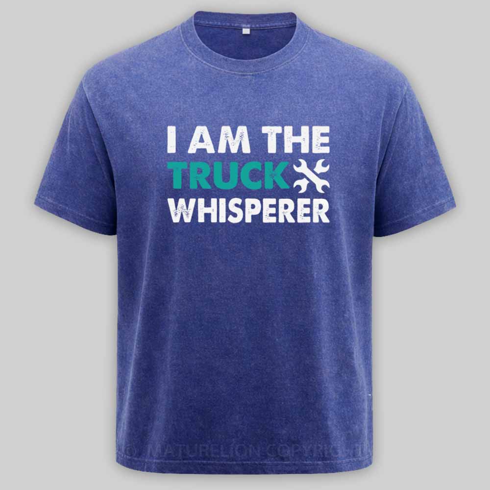Maturelion I am the Truck Whisperer Funny Mechanic Gift Washed T-shirt