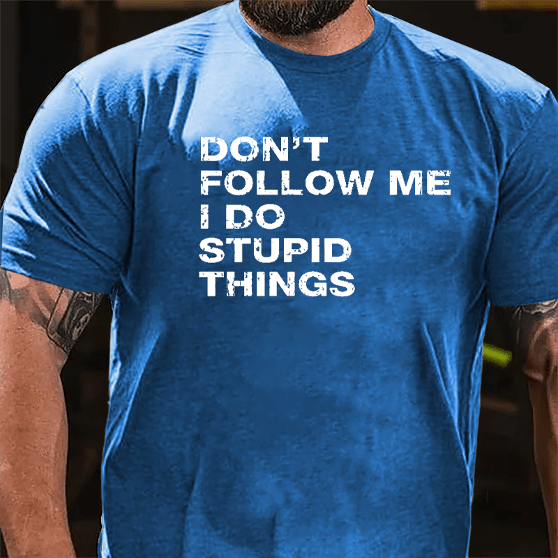 Don't Follow Me I Do Stupid Things Cotton T-shirt-Maturelion