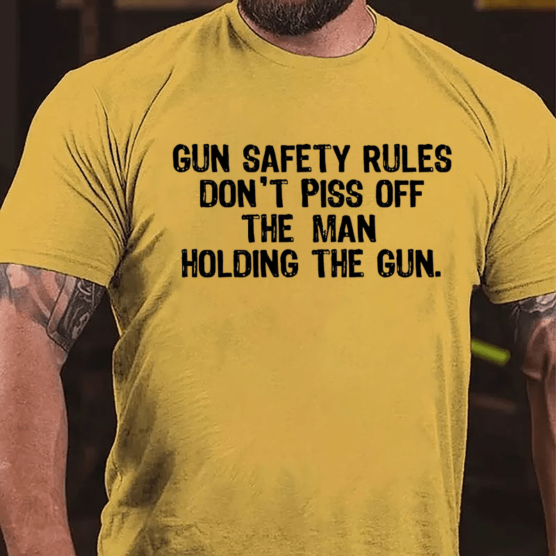 Gun Safety Rules Don't Piss Off The Man Holding The Gun Cotton T-shirt