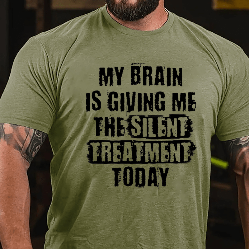 My Brain Is Giving Me The Silent Treatment Today Cotton T-shirt-Maturelion