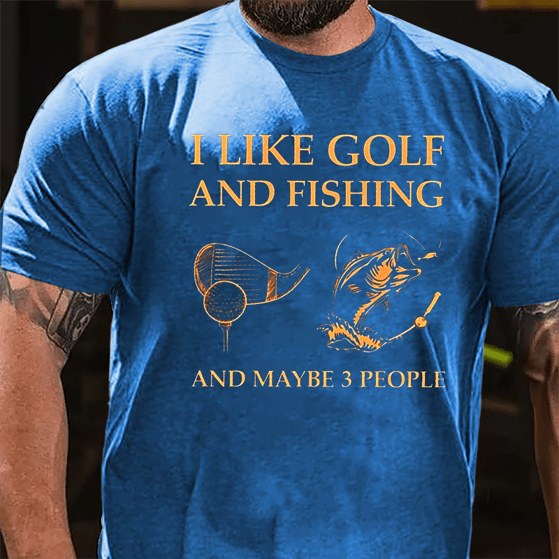 I Like Golf And Fishing And Maybe 3 People Cotton T-shirt-Maturelion