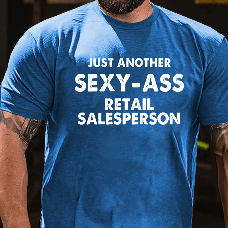 Just Another Sexy-ass Retail Salesperson Cotton T-shirt-Maturelion