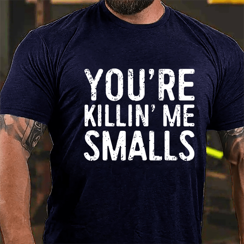 Men's You're Killin' Me Smalls Cotton T-shirt-Maturelion