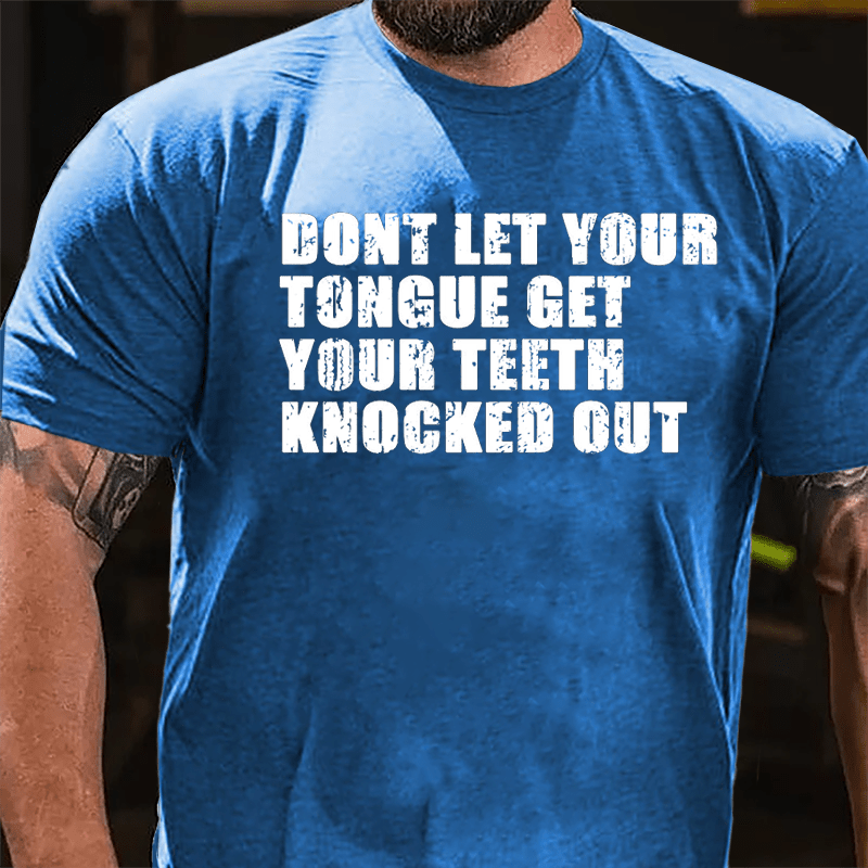 Don't Let Your Tongue Get Your Teeth Knocked Out Cotton T-shirt-Maturelion