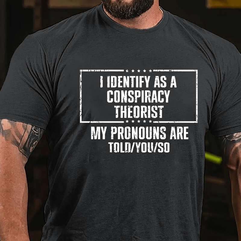 I Identify As A Conspiracy Theorist My pronouns Are Told You So Men's Cotton T-shirt-Maturelion