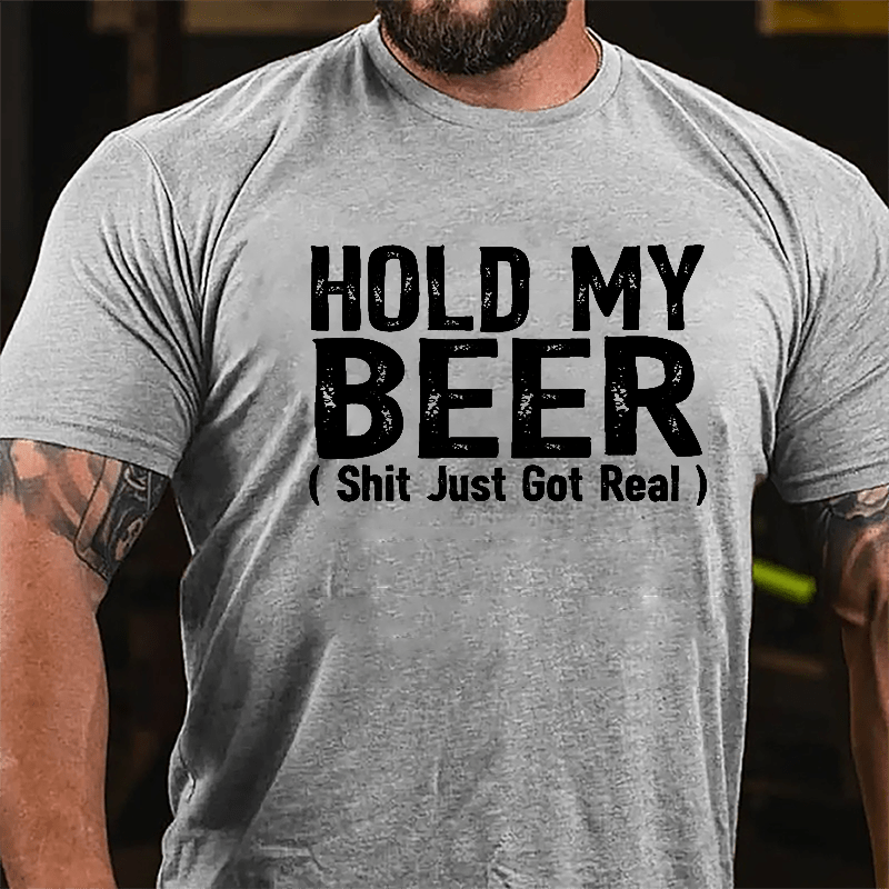 Hold My Beer (Shit Just Got Real) Cotton T-shirt-Maturelion