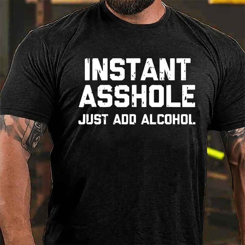 Instant Asshole Just Add Alcohol Cotton T-shirt-Maturelion
