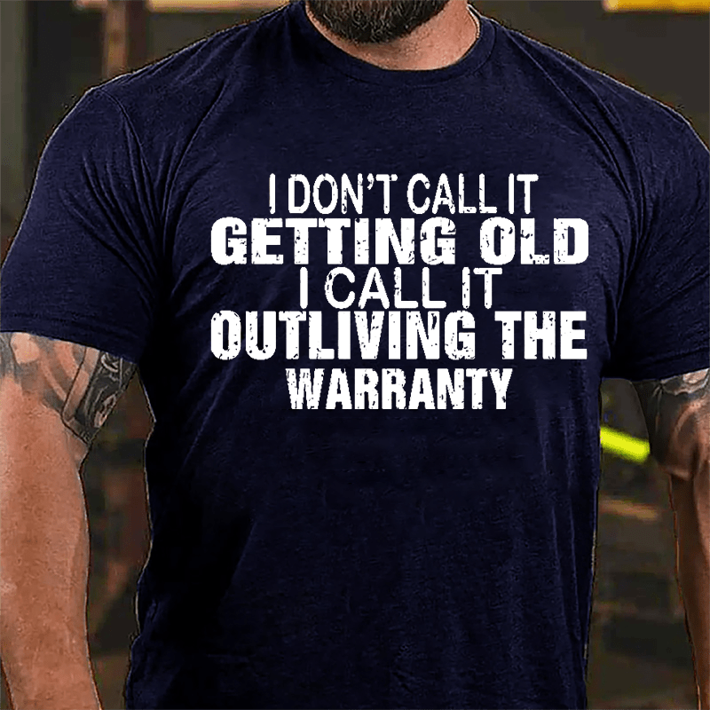 I Don't Call It Getting Old I Call It Outliving The Warranty Men Funny Cotton T-shirt-Maturelion
