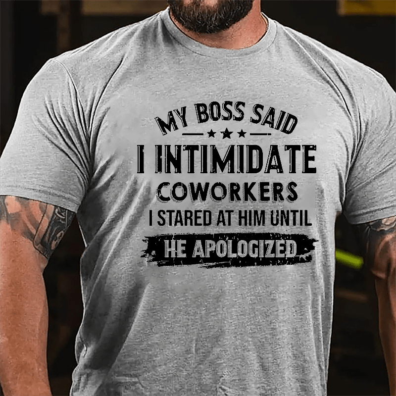 Maturelion My Boss Said I Intimidate Coworkers I Stared At Him Until He Apologized Cotton T-shirt (Free Customization)-Maturelion
