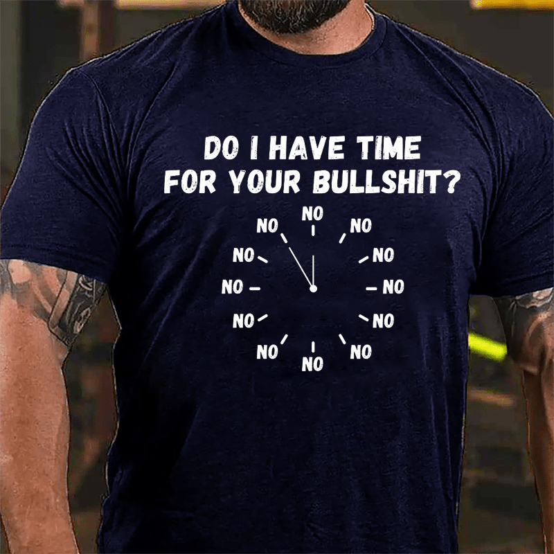 Do I Have Time For Your Bullshit Humorous Cotton T-shirt-Maturelion