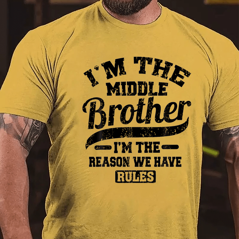 I'm The Middle Brother I'm The Reason We Have Rules Cotton T-shirt-Maturelion