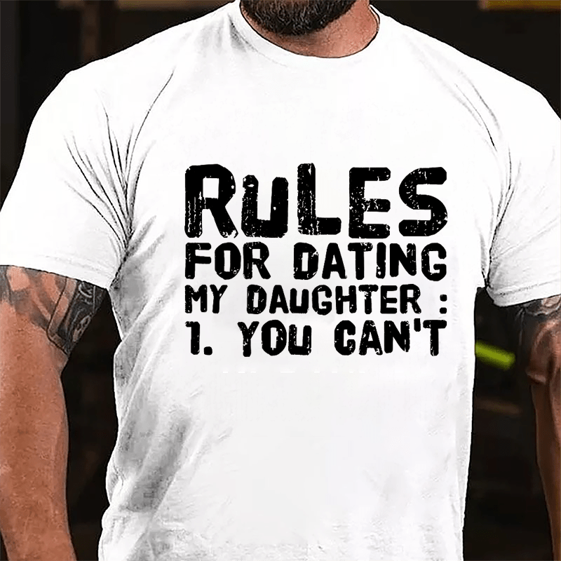 Rules For Dating My Daughter 1. You Can't Cotton T-shirt-Maturelion