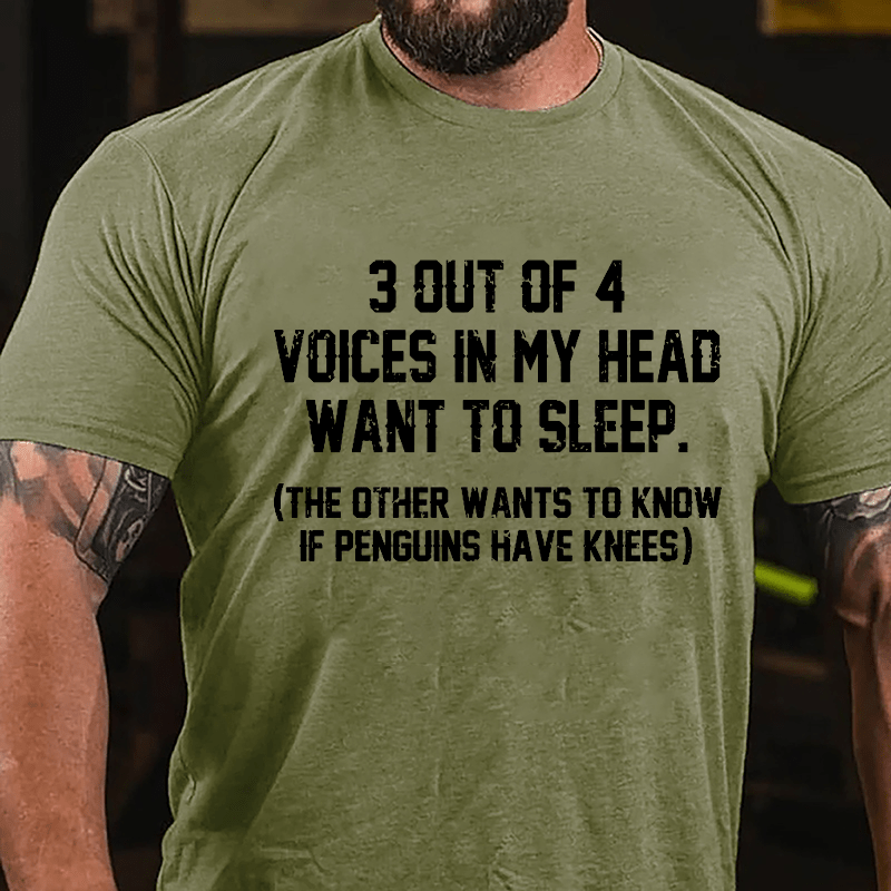 3 Out Of 4 Voices In My Head Want To Sleep (The Other Wants To Know In Penguins Have Knees) Cotton T-shirt-Maturelion