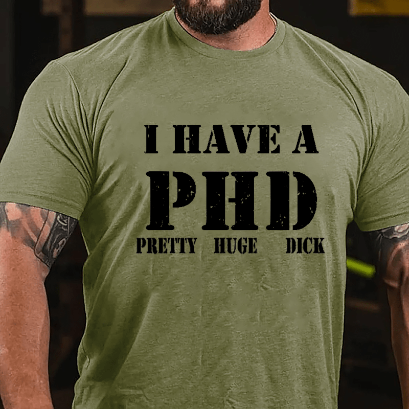 I Have A PHD Pretty Huge Dick Funny Cotton T-shirt-Maturelion