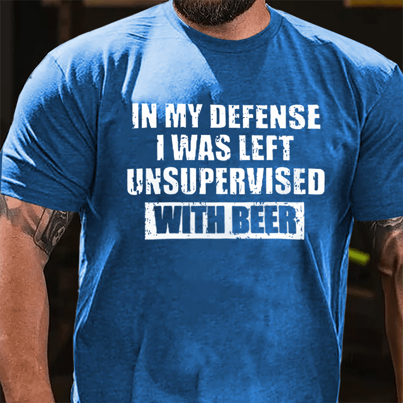 In My Defense I Was Left Unsupervised With Beer Cotton T-shirt-Maturelion