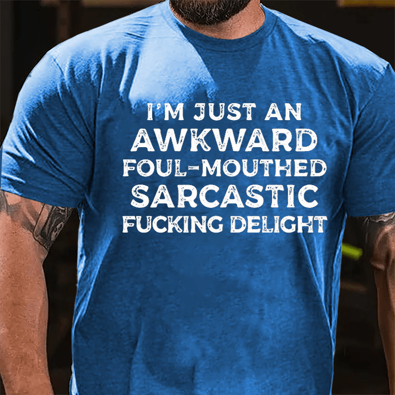 I'm Just An Awkward Foul-Mouthed Sarcastic Fucking Delight Cotton T-shirt-Maturelion