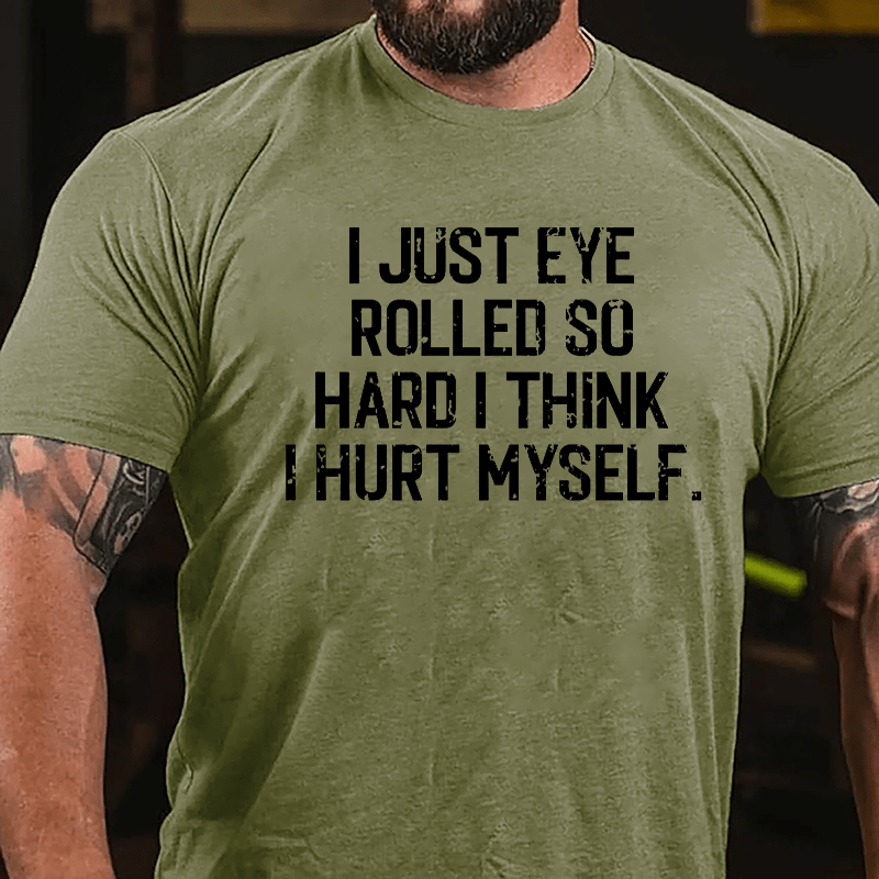 I Just Eye Rolled So Hard I Think I Hurt Myself Cotton T-shirt-Maturelion