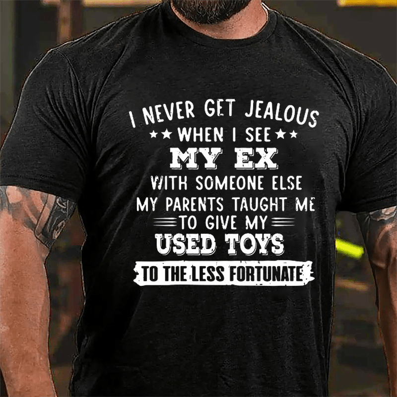 I Never Get Jealous When I See My Ex With Someone Else Cotton T-shirt-Maturelion