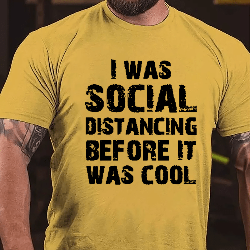 I Was Social Distancing Before It Was Cool Cotton T-shirt-Maturelion