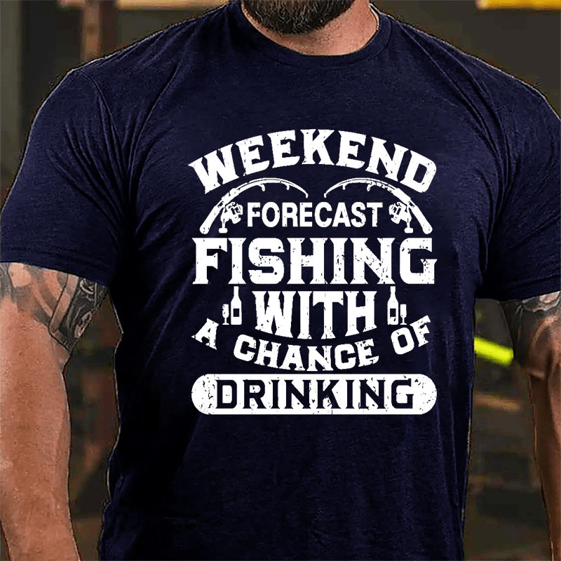 Weekend Forecast Fishing With A Chance Of Drinking Cotton T-shirt-Maturelion