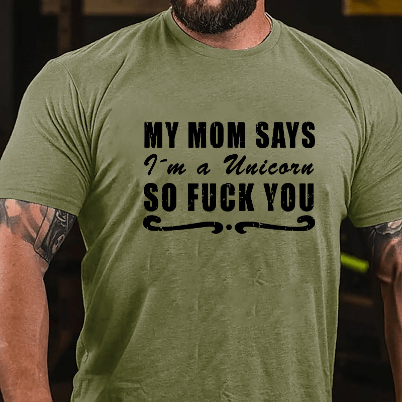 My Mom Says I'm A Unicorn So Fuck You Cotton T-shirt-Maturelion