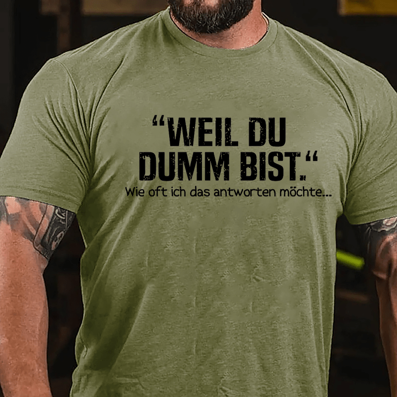 Well Du Dumb Bist Wie Oft Ich Das Antworten Möchte... Cotton T-shirt-Maturelion