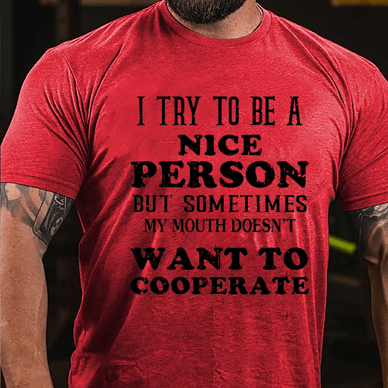 I Try To Be A Nice Person But Sometimes My Mouth Doesn't Want To Cooperate Cotton T-shirt-Maturelion