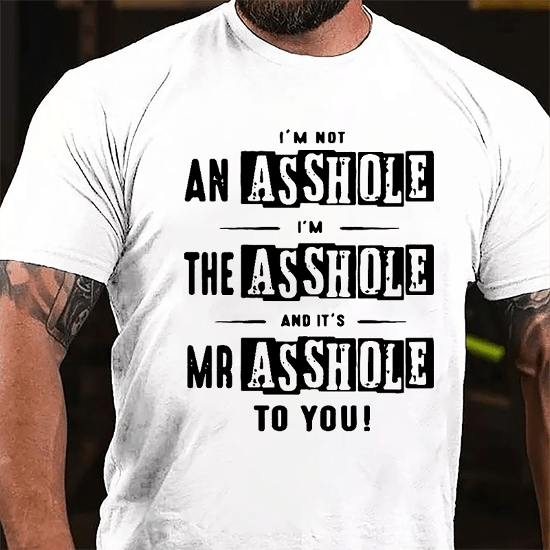 I'm Not Asshole I'm The Asshole And It's Mr. Asshole To You Cotton T-shirt-Maturelion