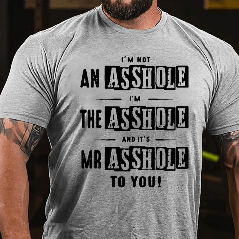 I'm Not Asshole I'm The Asshole And It's Mr. Asshole To You Cotton T-shirt-Maturelion
