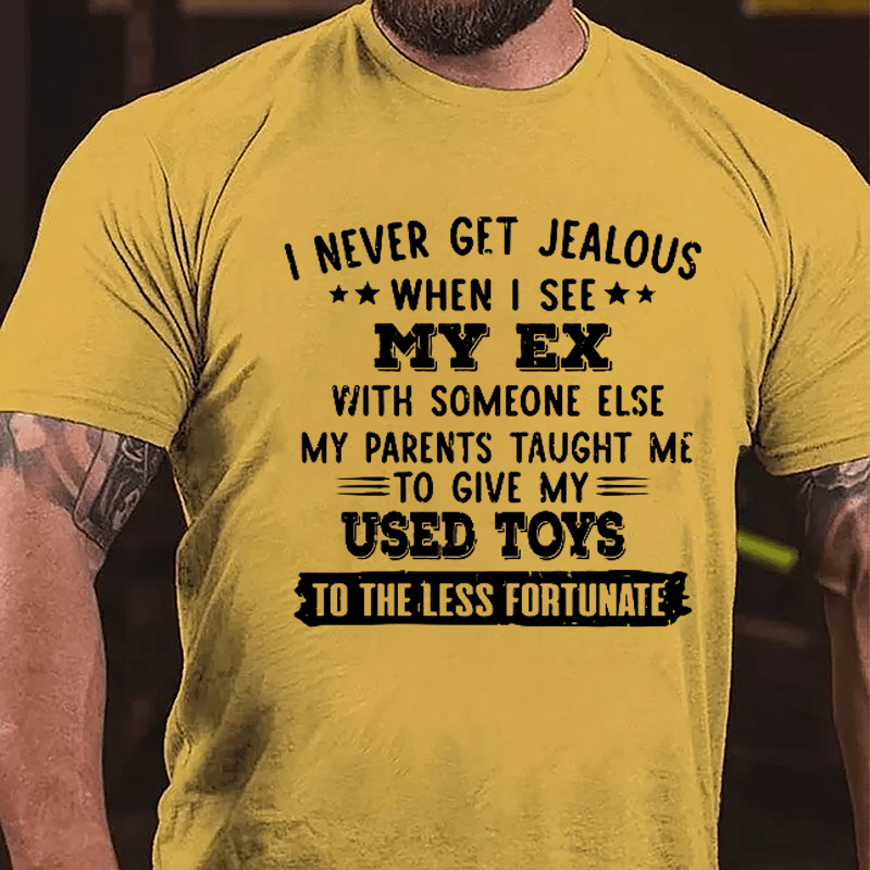 I Never Get Jealous When I See My Ex With Someone Else Cotton T-shirt-Maturelion