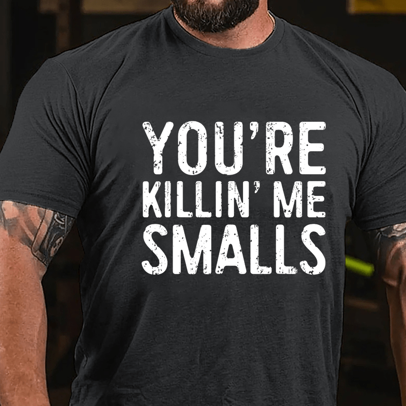 Men's You're Killin' Me Smalls Cotton T-shirt-Maturelion