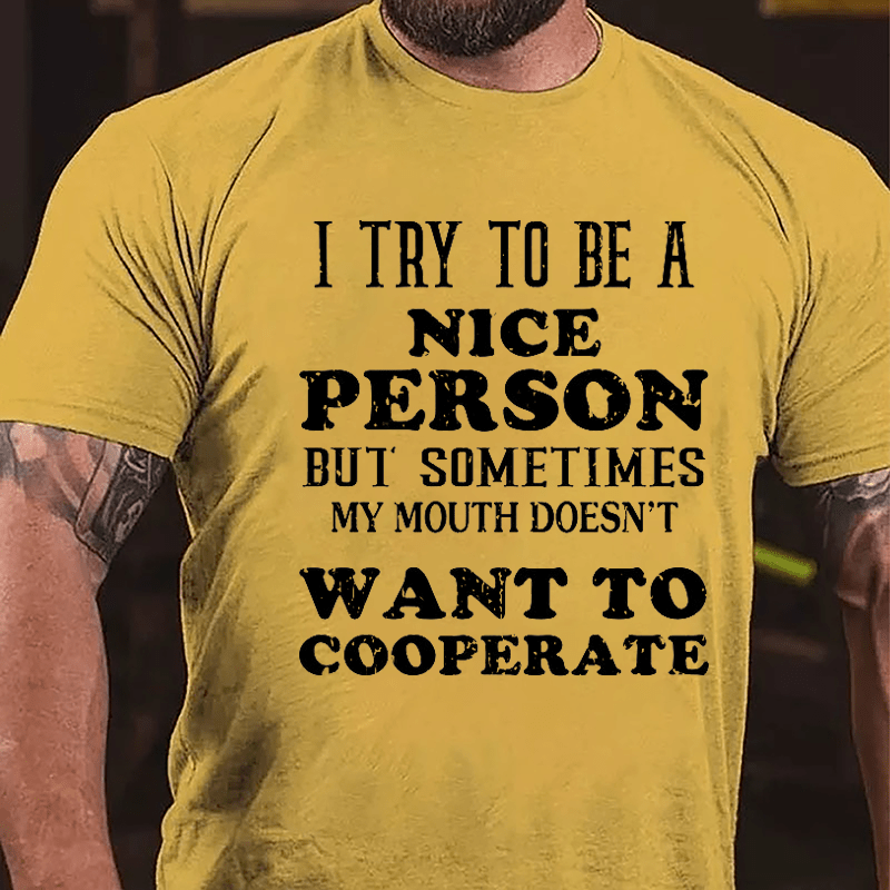 I Try To Be A Nice Person But Sometimes My Mouth Doesn't Want To Cooperate Cotton T-shirt-Maturelion