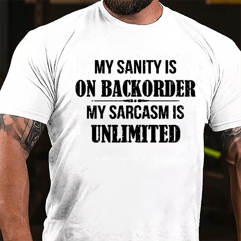 My Sanity Is On Backorder My Sarcasm Is Unlimited Cotton T-shirt-Maturelion