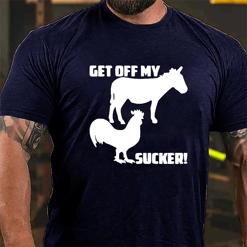 Get Off My Ass Cock Sucker Cotton T-shirt-Maturelion