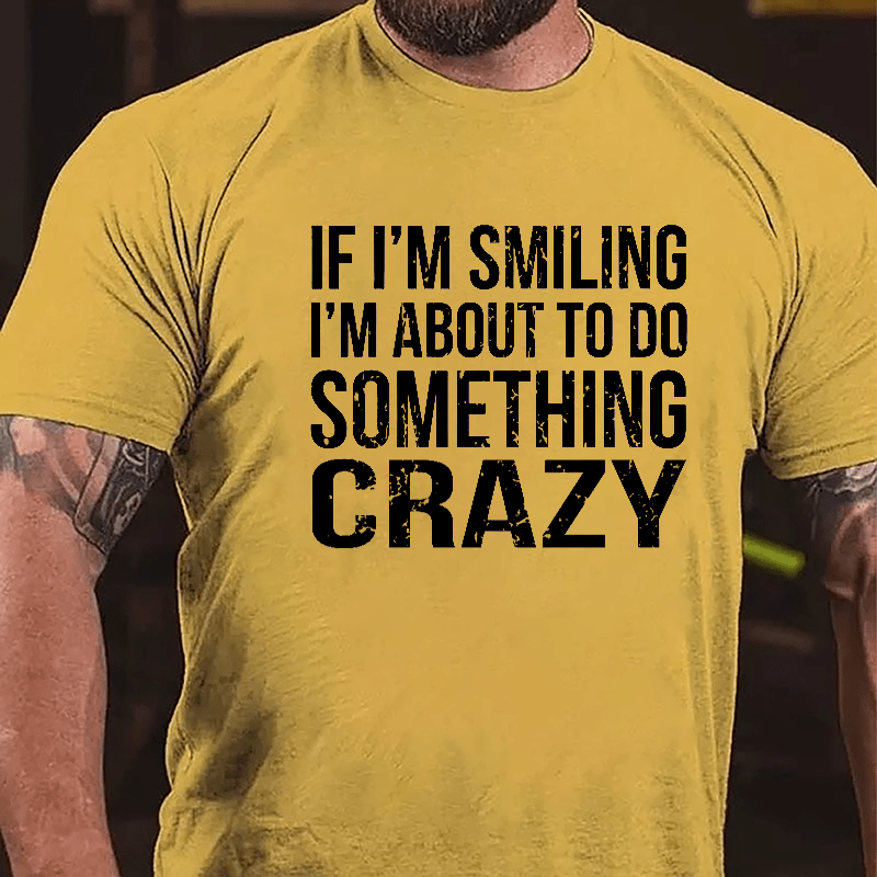 If I'm Smiling I'm About To Do Something Crazy Cotton T-shirt-Maturelion