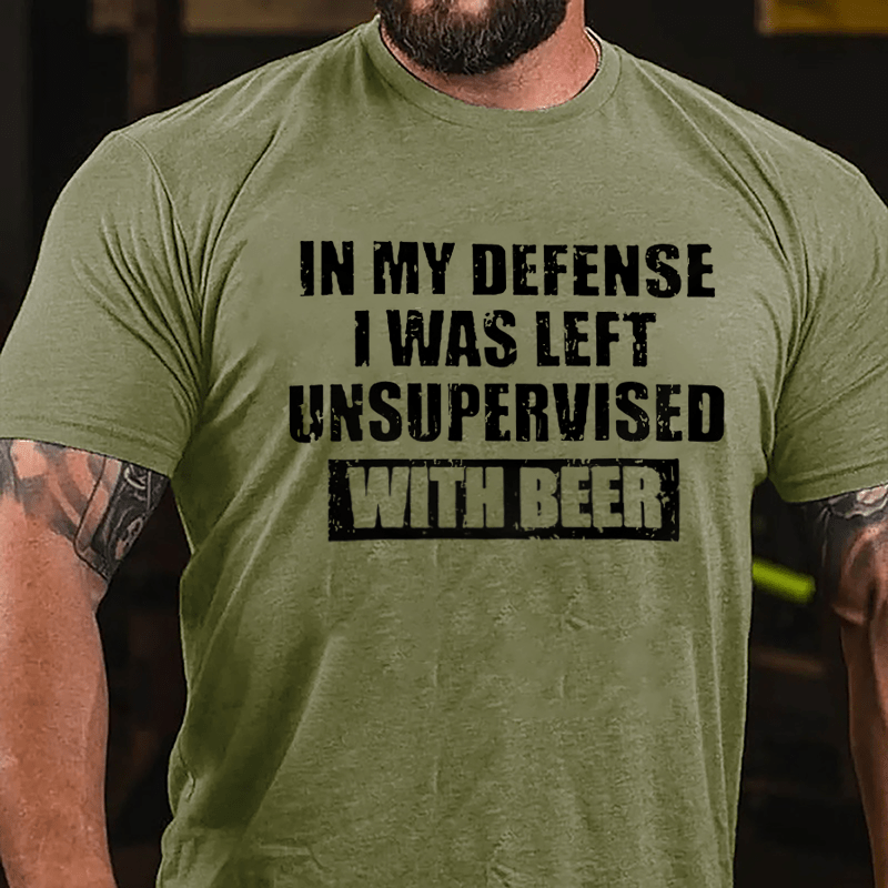 In My Defense I Was Left Unsupervised With Beer Cotton T-shirt-Maturelion