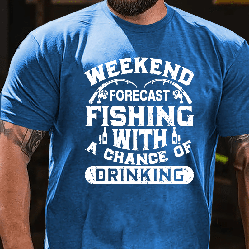 Weekend Forecast Fishing With A Chance Of Drinking Cotton T-shirt-Maturelion