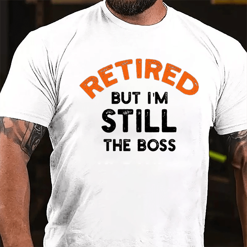 Retired But I'm Still The Boss Cotton T-shirt-Maturelion