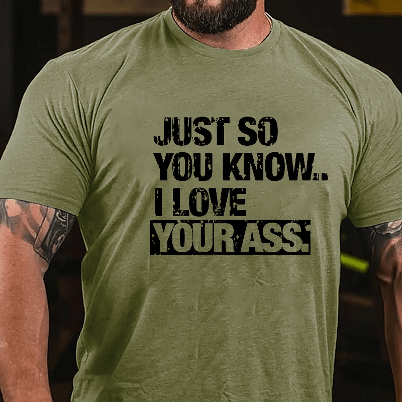 Just So You Know I Love Your Ass Cotton T-shirt-Maturelion