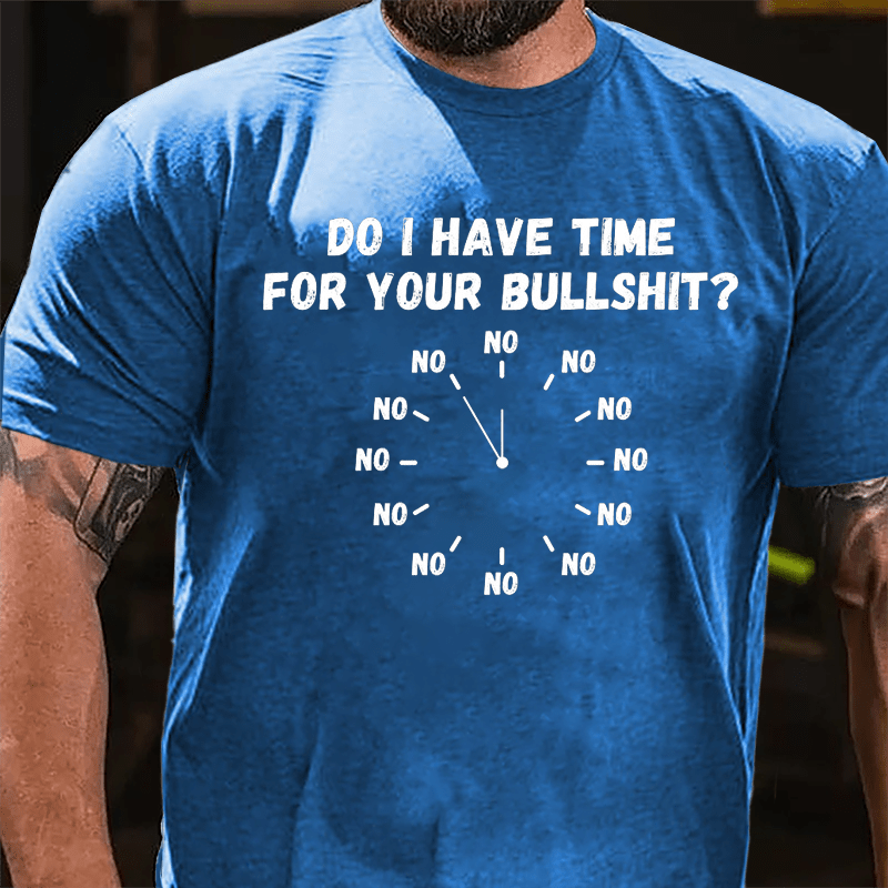 Do I Have Time For Your Bullshit Humorous Cotton T-shirt-Maturelion
