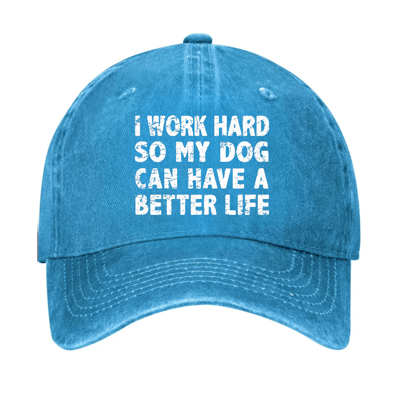 I Work Hard So My Dog Can Have A Better Life Cap-Maturelion