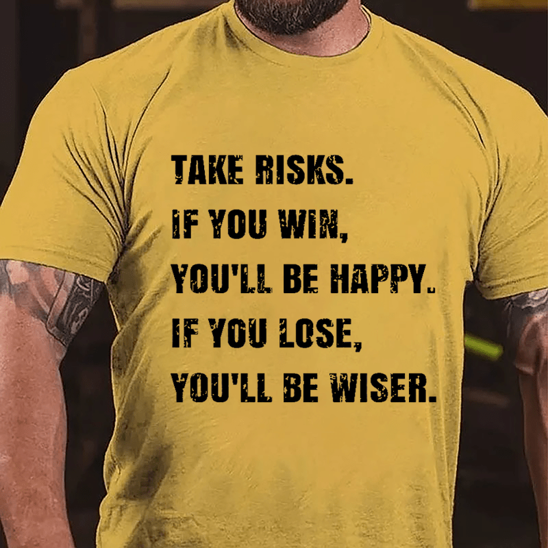Take Risks If You Win You'll Be Happy If You Lose You'll Be Wiser Cotton T-shirt-Maturelion