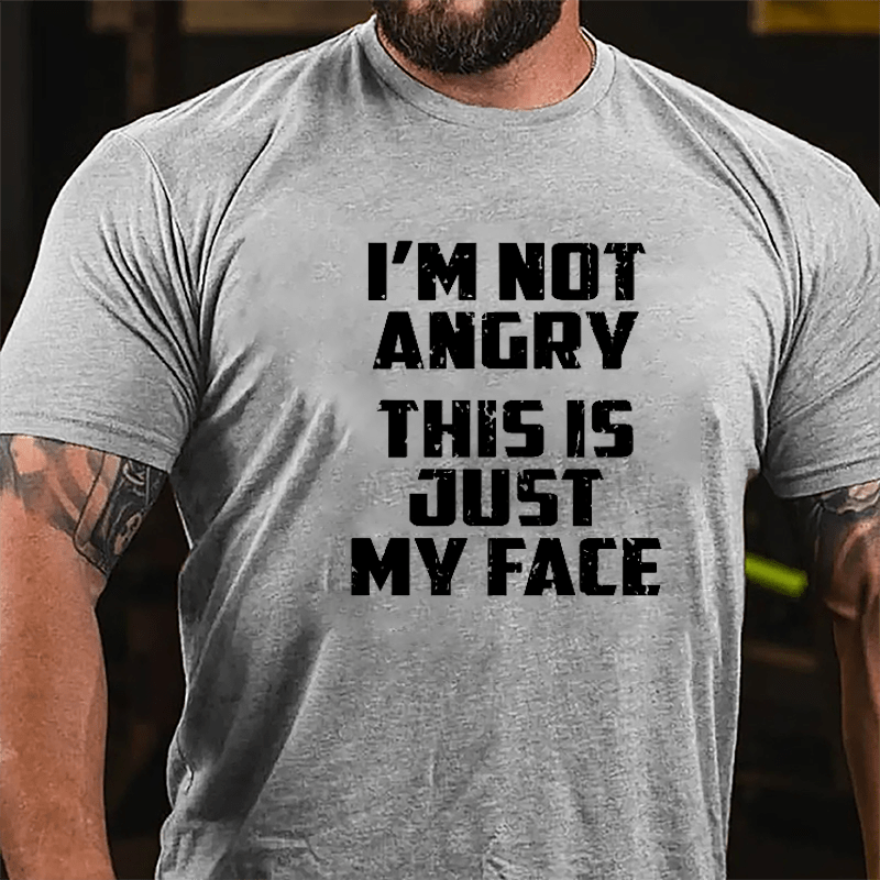 I'm Not Angry This Is Just My Face Cotton T-shirt-Maturelion