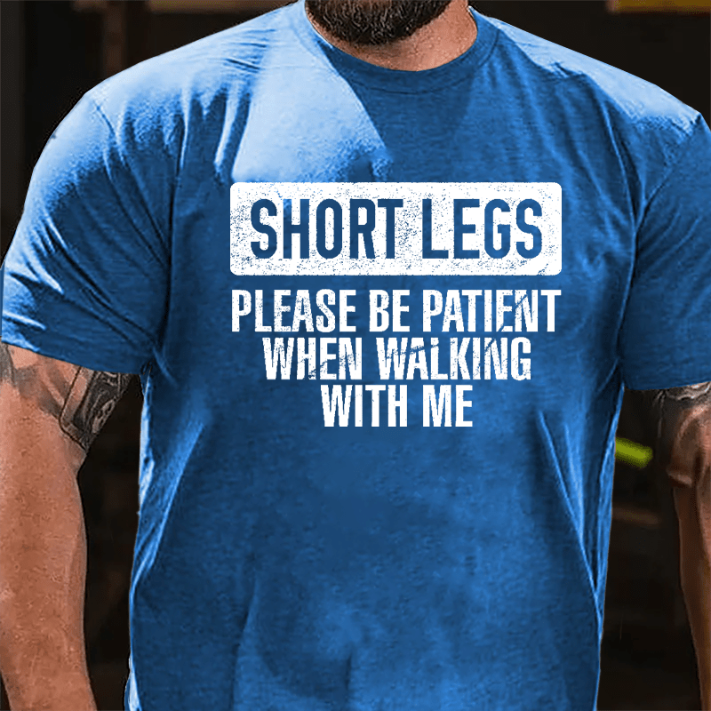 Short Legs Please Be Patient When Walking With Me Cotton T-shirt-Maturelion