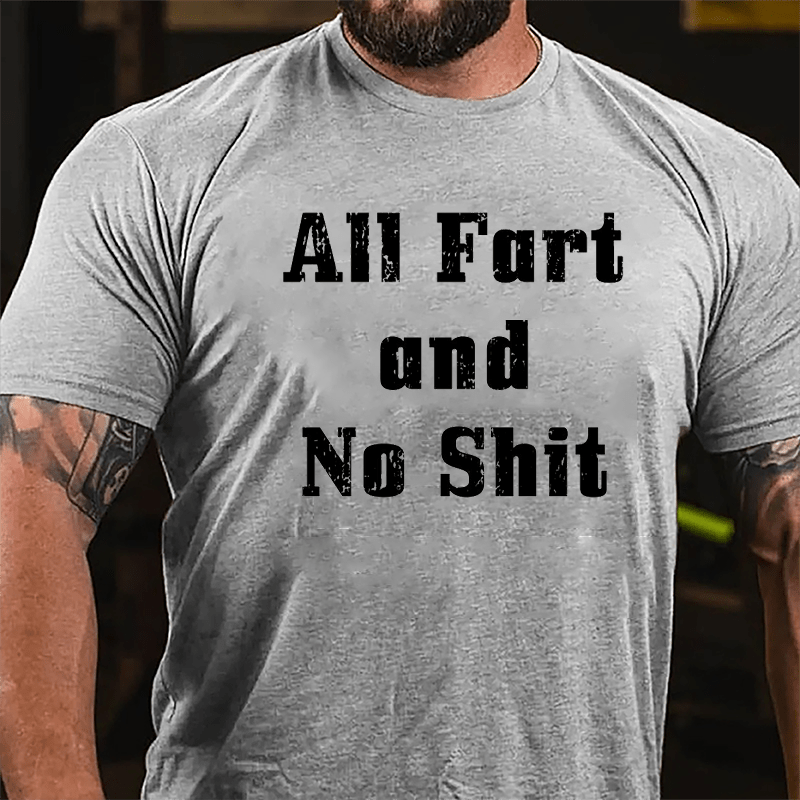All Fart And No Shit Cotton T-shrit-Maturelion