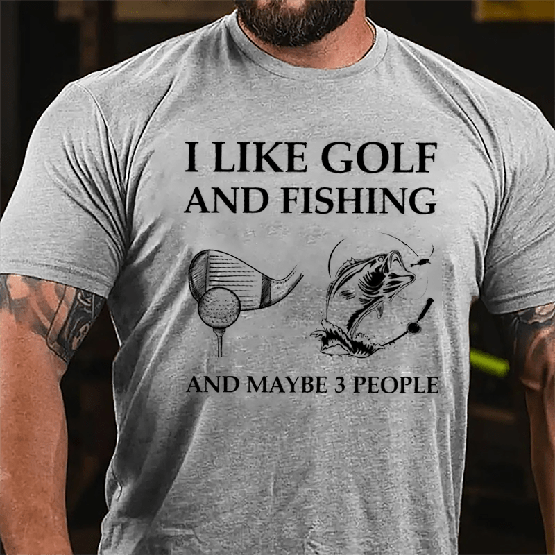 I Like Golf And Fishing And Maybe 3 People Cotton T-shirt-Maturelion