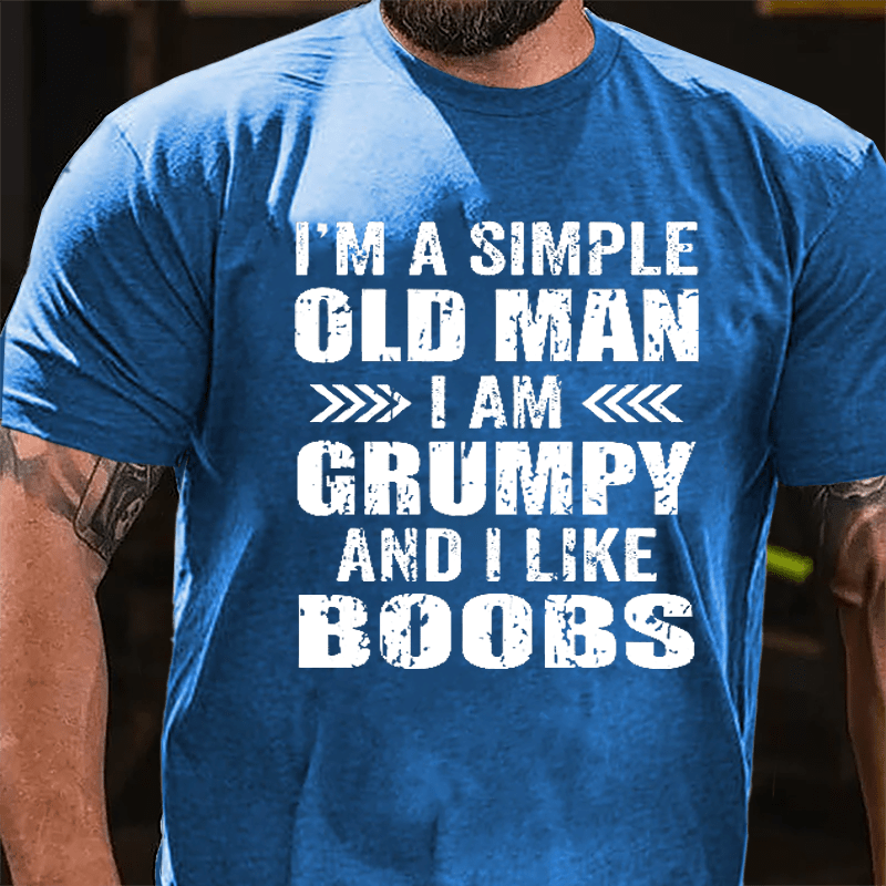 Men's I'm A Simple Old Man I Am Grunpy And I Like Boobs Cotton T-shirt-Maturelion