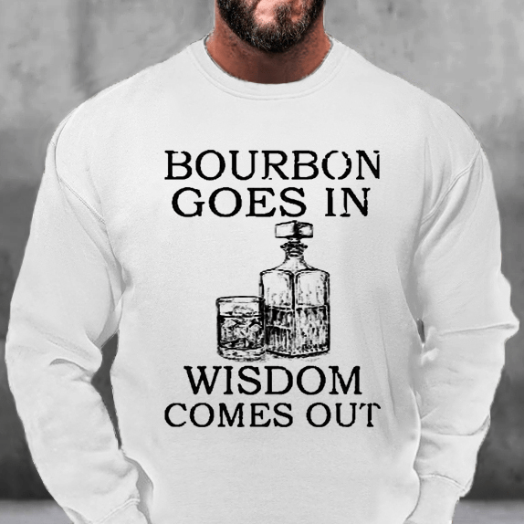 Bourbon Goes In Wisdom Comes Out Sweatshirt-Maturelion