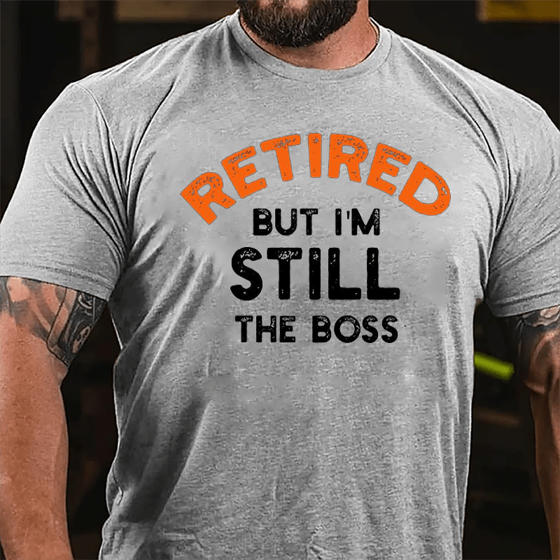 Retired But I'm Still The Boss Cotton T-shirt-Maturelion